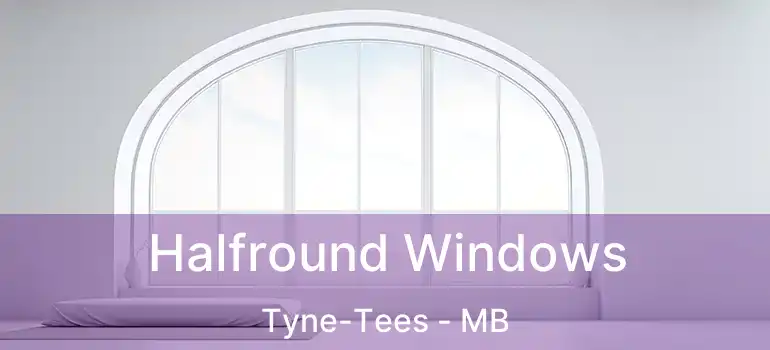 Halfround Windows Tyne-Tees - MB