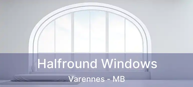  Halfround Windows Varennes - MB