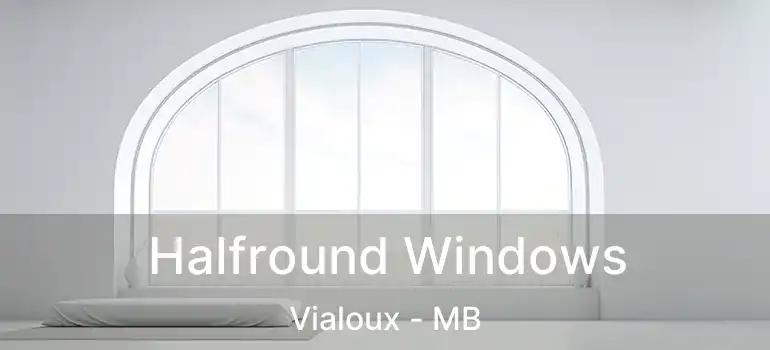  Halfround Windows Vialoux - MB