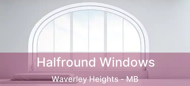 Halfround Windows Waverley Heights - MB