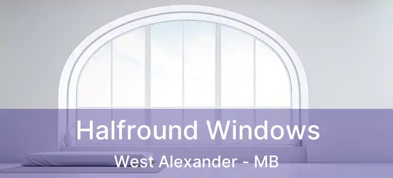 Halfround Windows West Alexander - MB