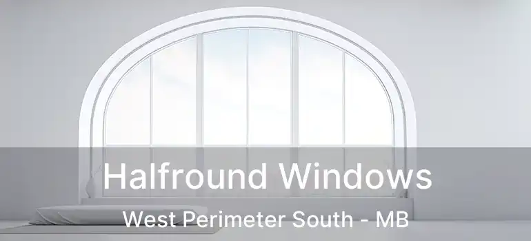 Halfround Windows West Perimeter South - MB