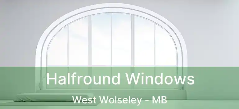 Halfround Windows West Wolseley - MB