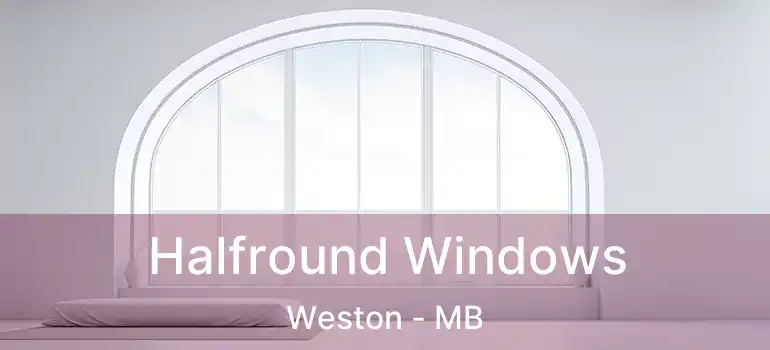  Halfround Windows Weston - MB