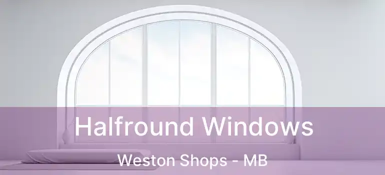 Halfround Windows Weston Shops - MB