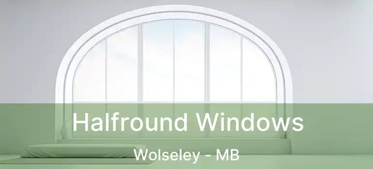 Halfround Windows Wolseley - MB