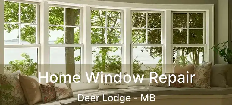  Home Window Repair Deer Lodge - MB