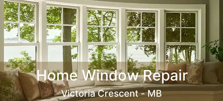 Home Window Repair Victoria Crescent - MB