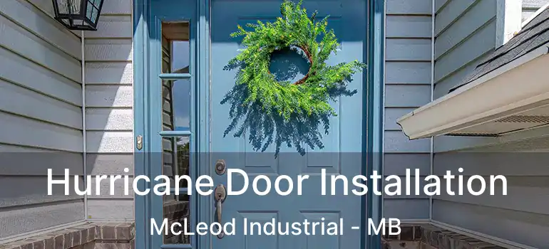 Hurricane Door Installation McLeod Industrial - MB