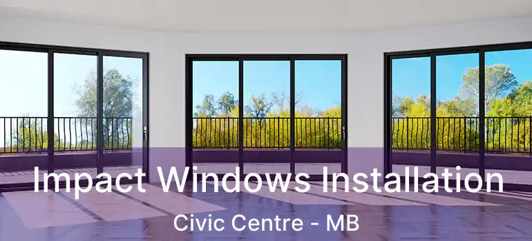  Impact Windows Installation Civic Centre - MB
