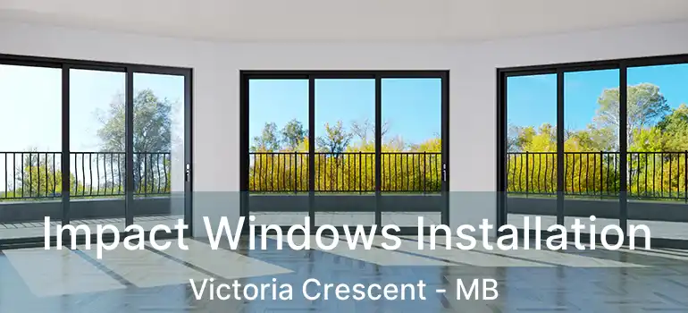 Impact Windows Installation Victoria Crescent - MB