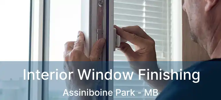 Interior Window Finishing Assiniboine Park - MB