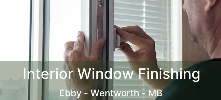  Interior Window Finishing Ebby - Wentworth - MB