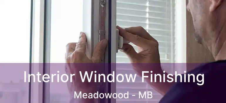  Interior Window Finishing Meadowood - MB