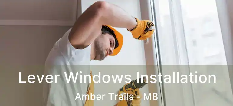Lever Windows Installation Amber Trails - MB