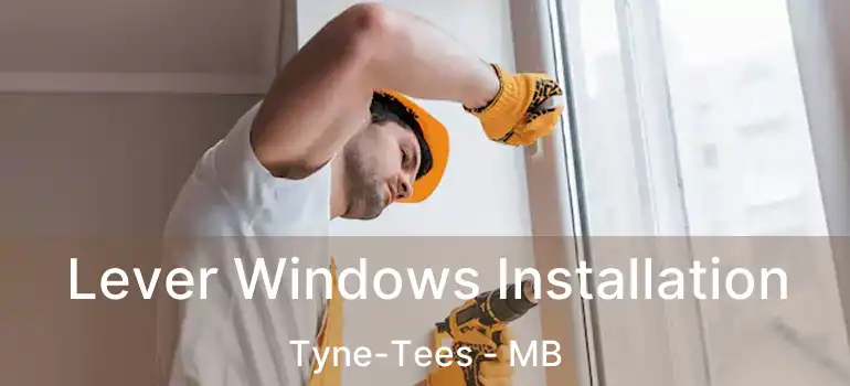  Lever Windows Installation Tyne-Tees - MB