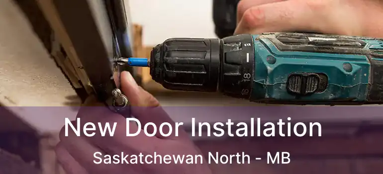 New Door Installation Saskatchewan North - MB