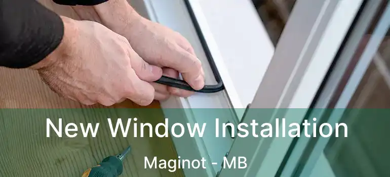 New Window Installation Maginot - MB