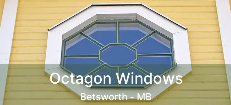  Octagon Windows Betsworth - MB