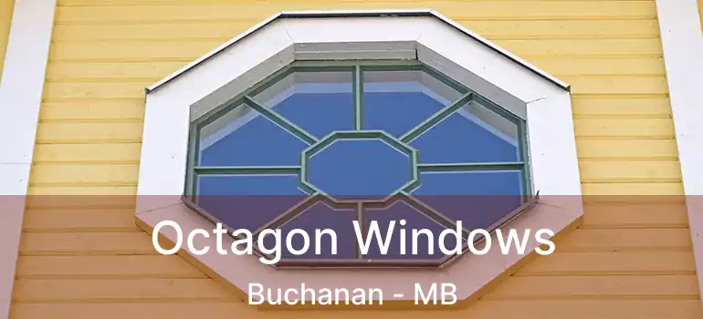  Octagon Windows Buchanan - MB