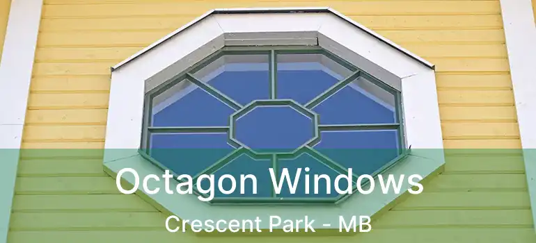 Octagon Windows Crescent Park - MB