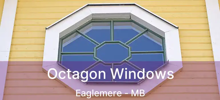 Octagon Windows Eaglemere - MB