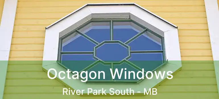  Octagon Windows River Park South - MB