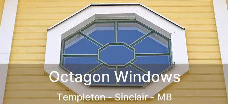 Octagon Windows Templeton - Sinclair - MB