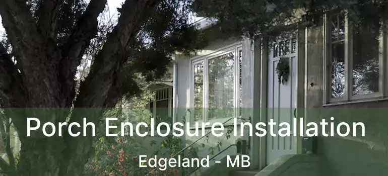 Porch Enclosure Installation Edgeland - MB
