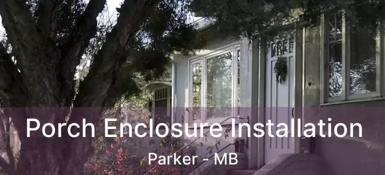  Porch Enclosure Installation Parker - MB