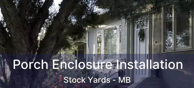  Porch Enclosure Installation Stock Yards - MB