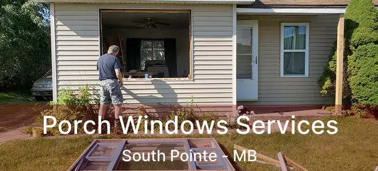  Porch Windows Services South Pointe - MB