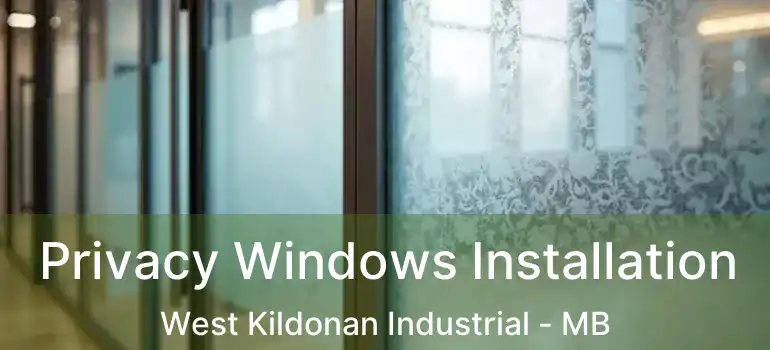  Privacy Windows Installation West Kildonan Industrial - MB