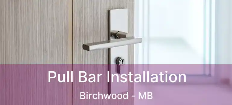 Pull Bar Installation Birchwood - MB