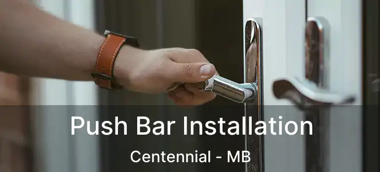  Push Bar Installation Centennial - MB