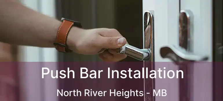 Push Bar Installation North River Heights - MB