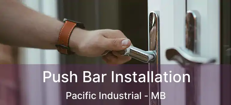 Push Bar Installation Pacific Industrial - MB