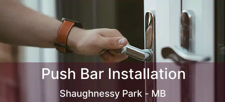  Push Bar Installation Shaughnessy Park - MB