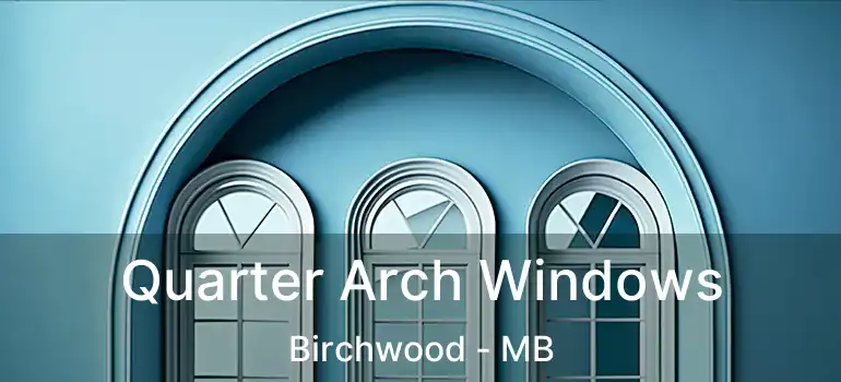 Quarter Arch Windows Birchwood - MB