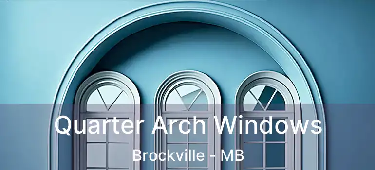  Quarter Arch Windows Brockville - MB