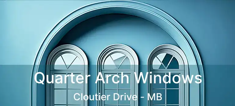 Quarter Arch Windows Cloutier Drive - MB