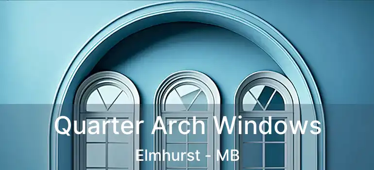 Quarter Arch Windows Elmhurst - MB