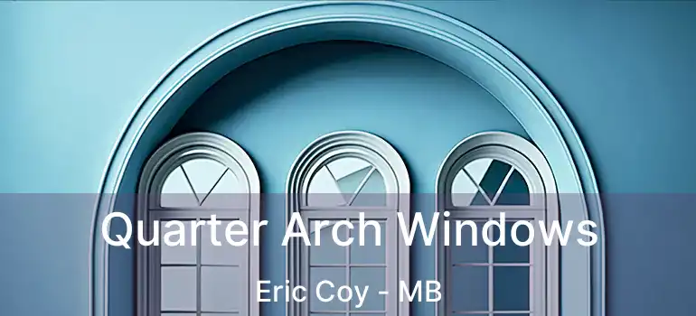  Quarter Arch Windows Eric Coy - MB