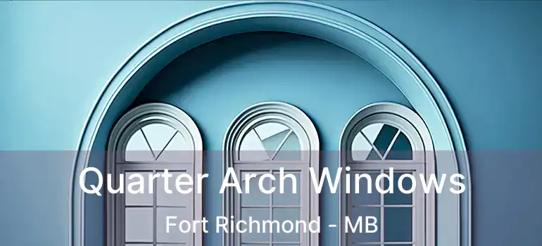 Quarter Arch Windows Fort Richmond - MB
