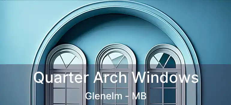  Quarter Arch Windows Glenelm - MB