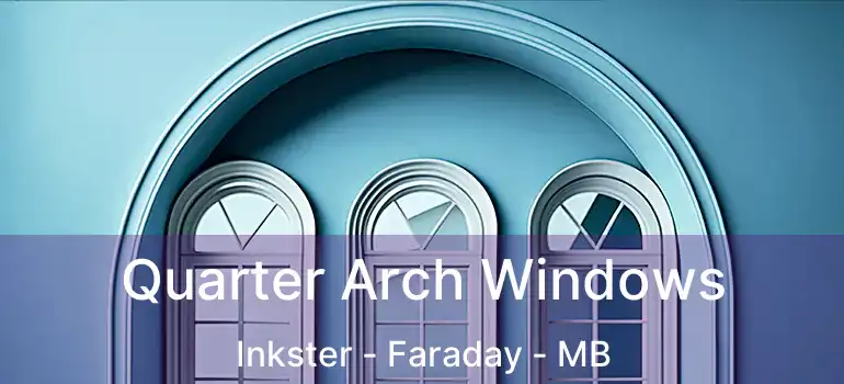 Quarter Arch Windows Inkster - Faraday - MB