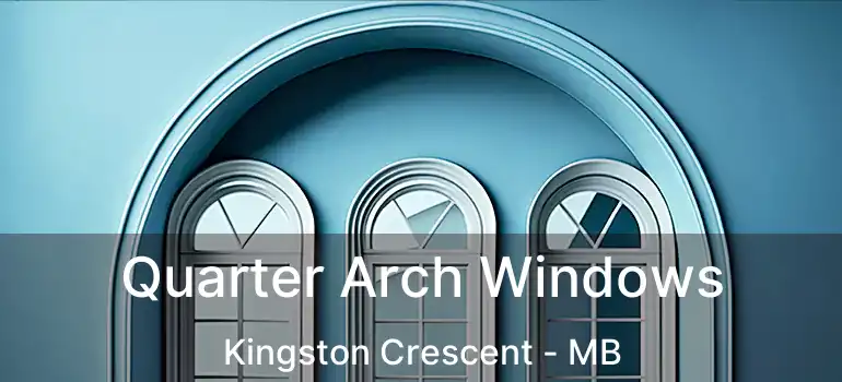 Quarter Arch Windows Kingston Crescent - MB