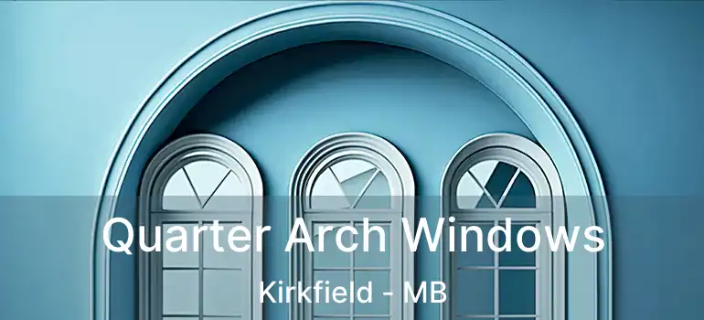  Quarter Arch Windows Kirkfield - MB