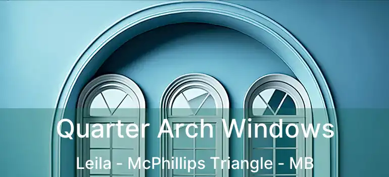  Quarter Arch Windows Leila - McPhillips Triangle - MB
