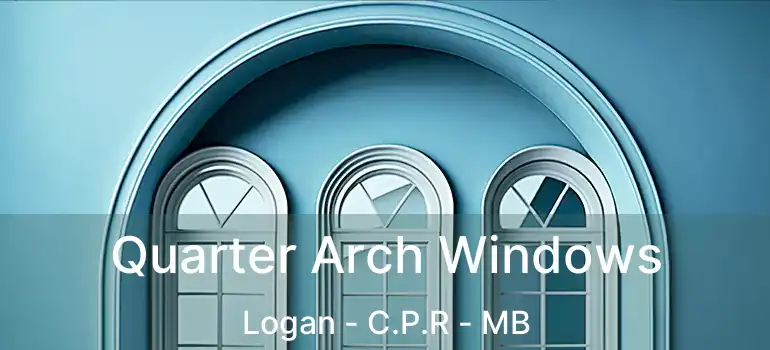 Quarter Arch Windows Logan - C.P.R - MB